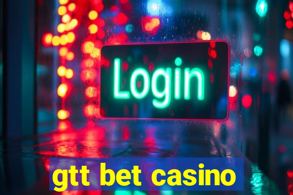 gtt bet casino