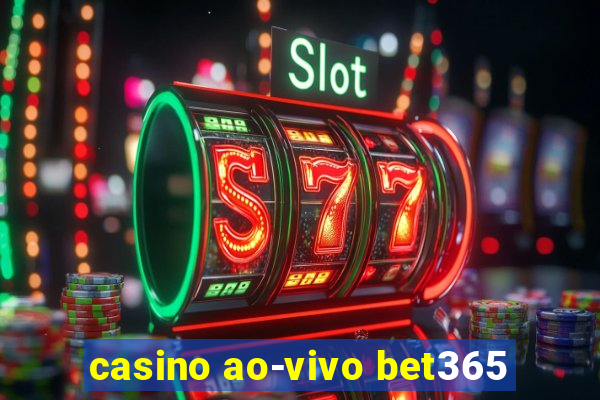 casino ao-vivo bet365