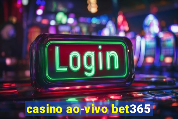 casino ao-vivo bet365