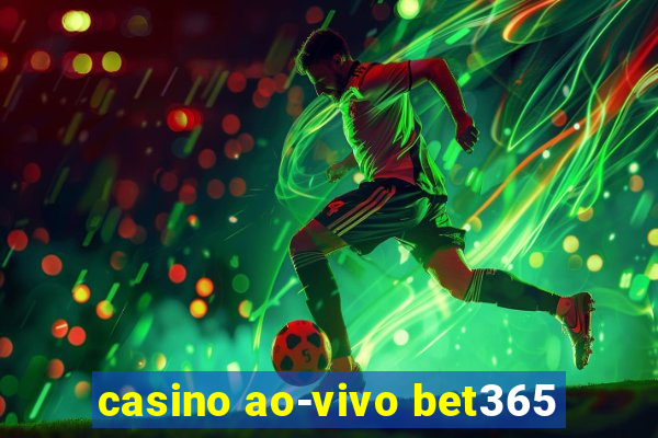 casino ao-vivo bet365