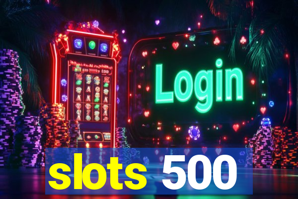 slots 500