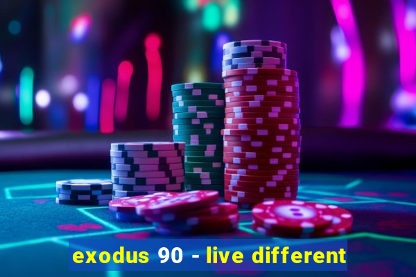 exodus 90 - live different