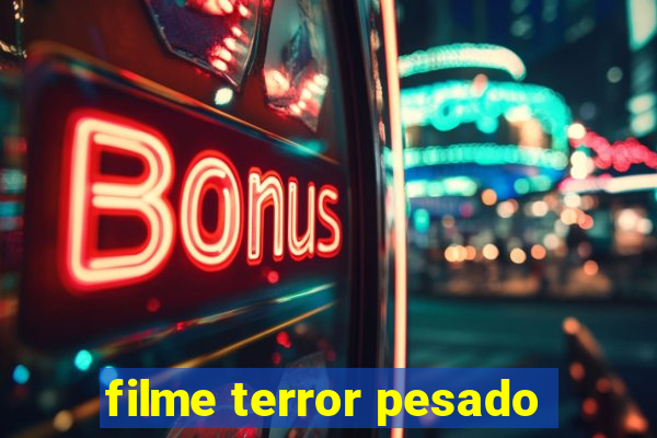 filme terror pesado