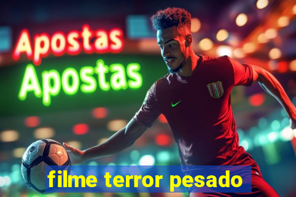 filme terror pesado