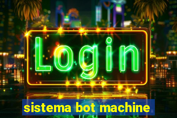 sistema bot machine