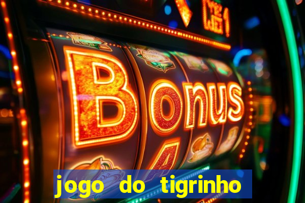 jogo do tigrinho com bonus sem deposito