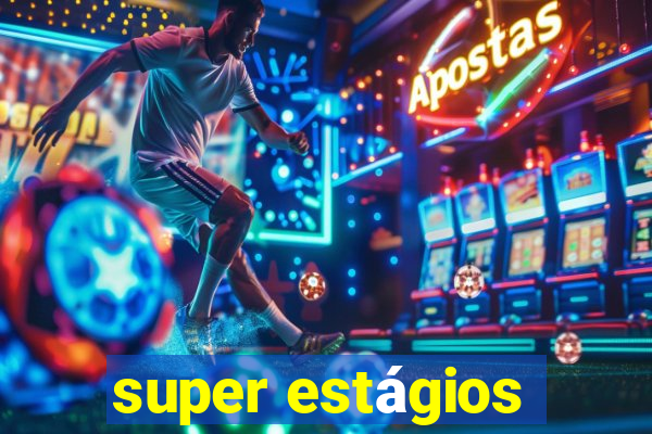 super estágios