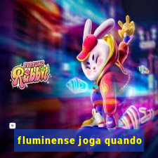 fluminense joga quando