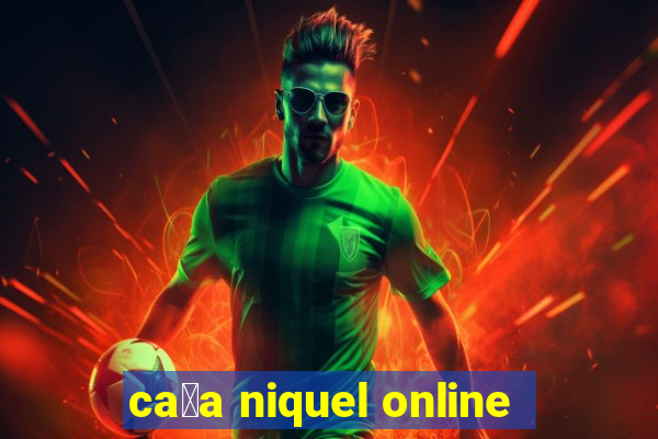 ca莽a niquel online