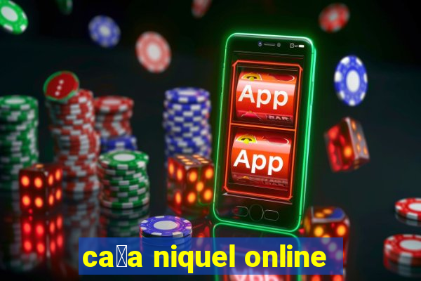 ca莽a niquel online