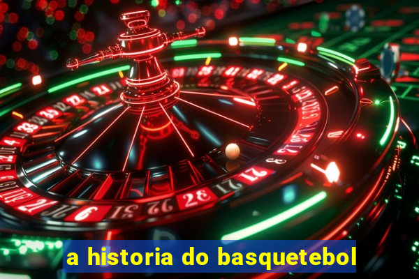 a historia do basquetebol