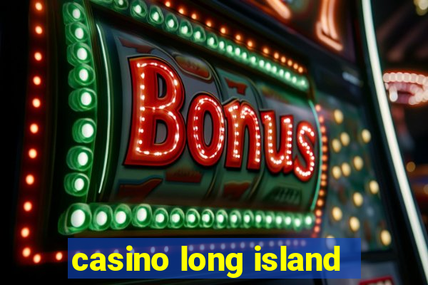 casino long island