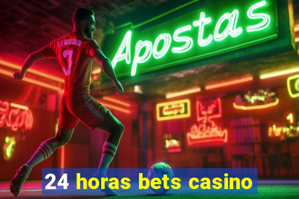 24 horas bets casino