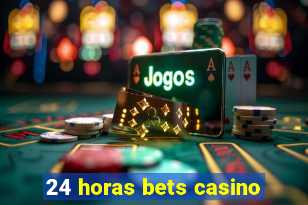 24 horas bets casino