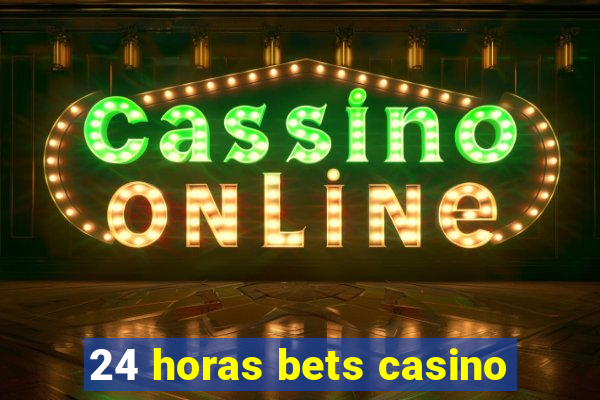 24 horas bets casino