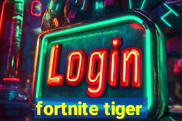 fortnite tiger