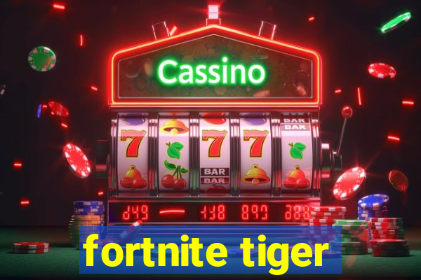 fortnite tiger