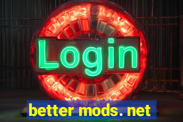 better mods. net