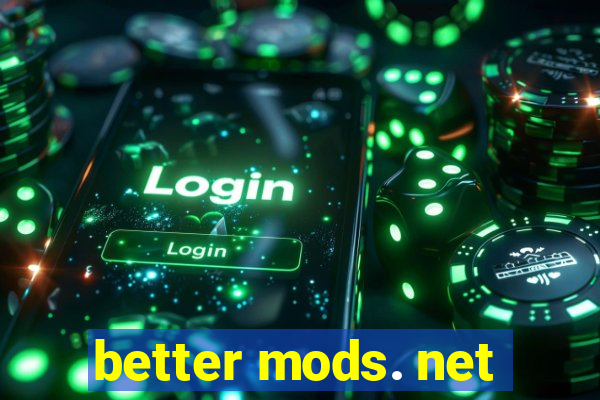 better mods. net