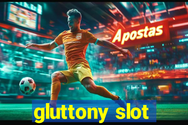 gluttony slot