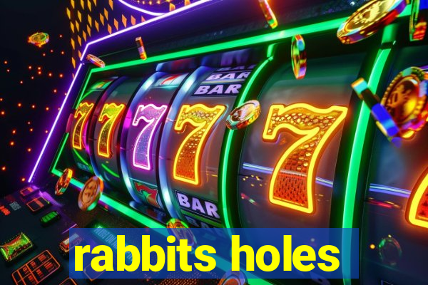 rabbits holes