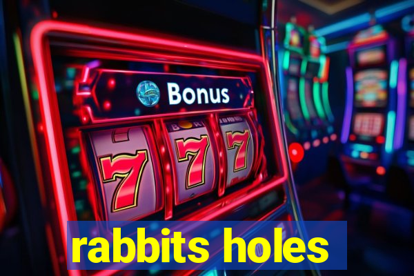 rabbits holes