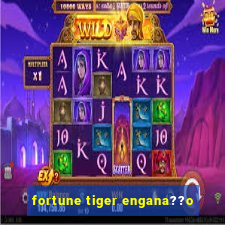 fortune tiger engana??o