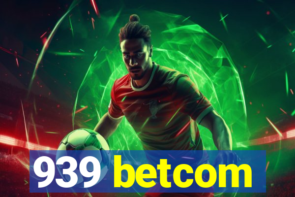 939 betcom