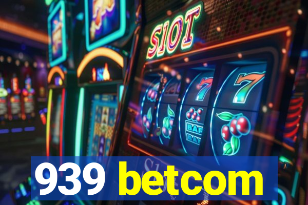 939 betcom