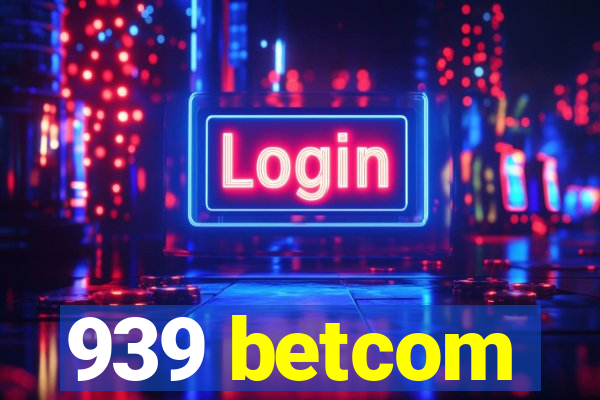 939 betcom