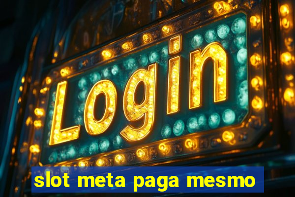 slot meta paga mesmo