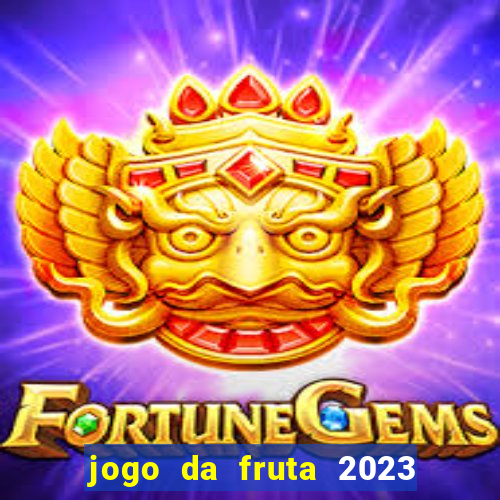 jogo da fruta 2023 paga mesmo