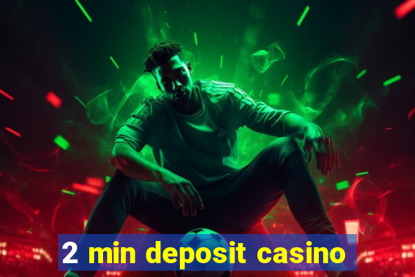 2 min deposit casino