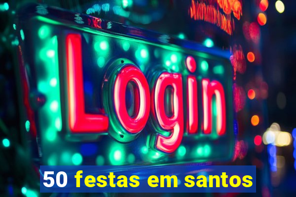 50 festas em santos