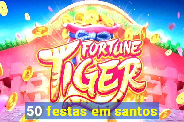 50 festas em santos