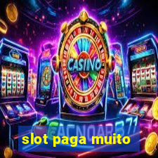 slot paga muito