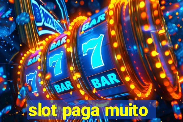 slot paga muito