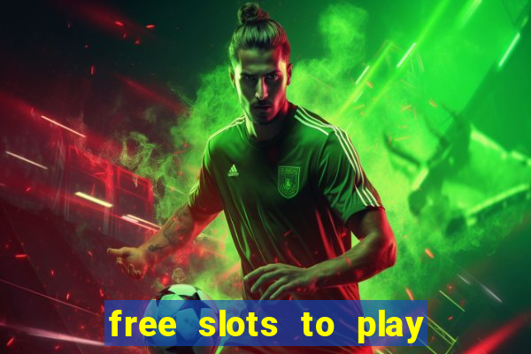 free slots to play for free