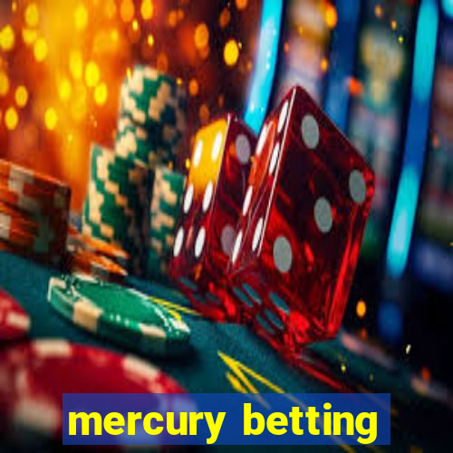 mercury betting