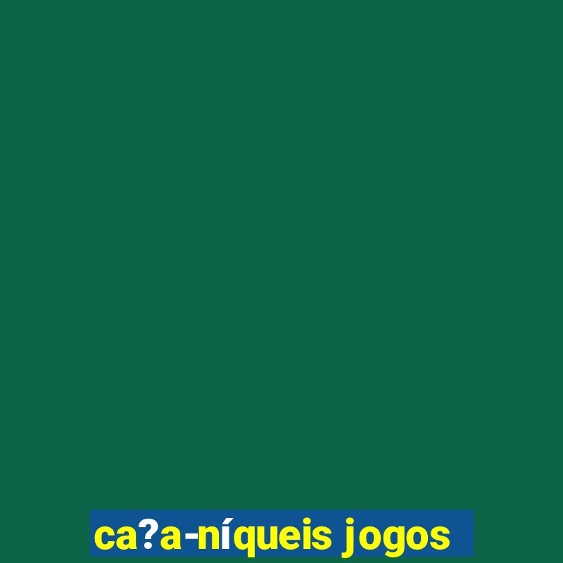 ca?a-níqueis jogos