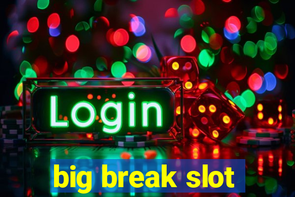 big break slot