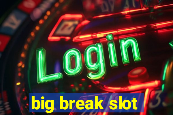 big break slot