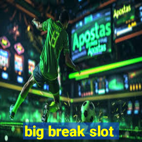 big break slot