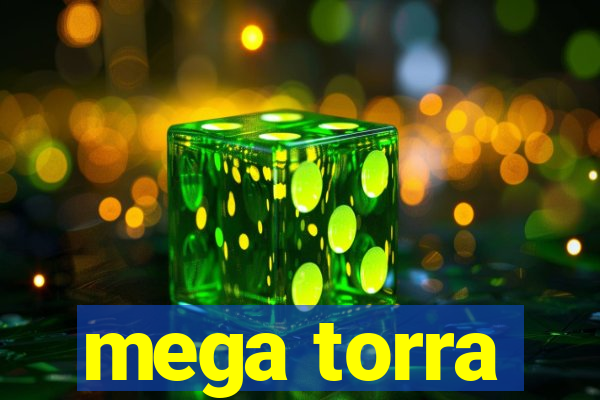 mega torra