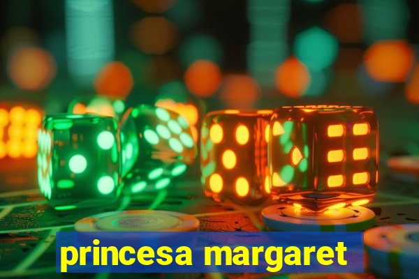 princesa margaret