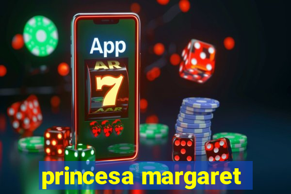 princesa margaret