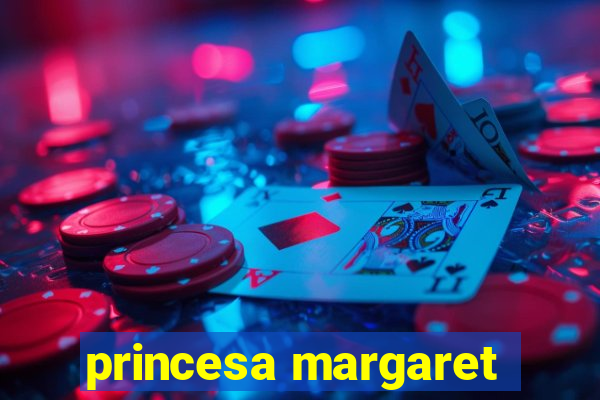 princesa margaret