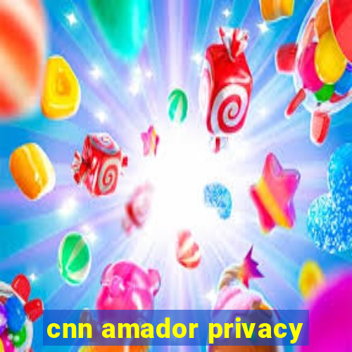 cnn amador privacy