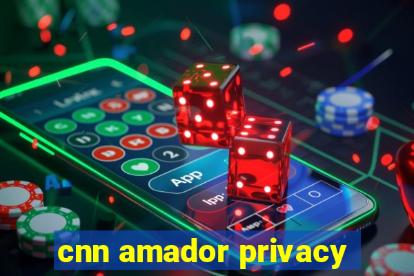 cnn amador privacy