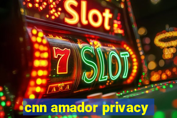 cnn amador privacy